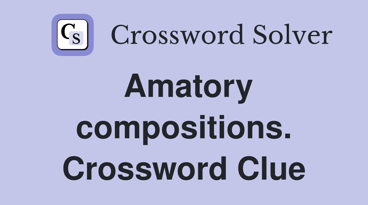 Amatory compositions. Crossword Clue