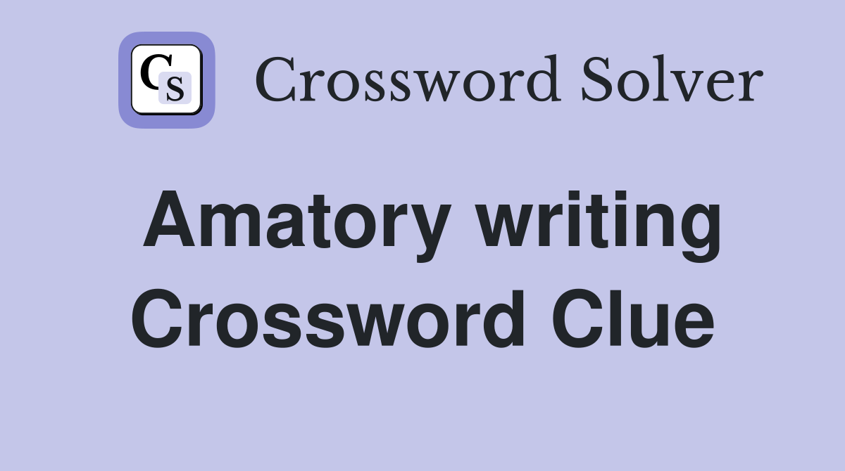 Amatory writing Crossword Clue