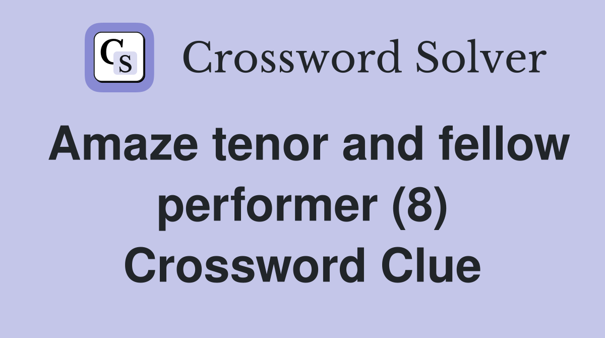 Amaze tenor and fellow performer (8) Crossword Clue