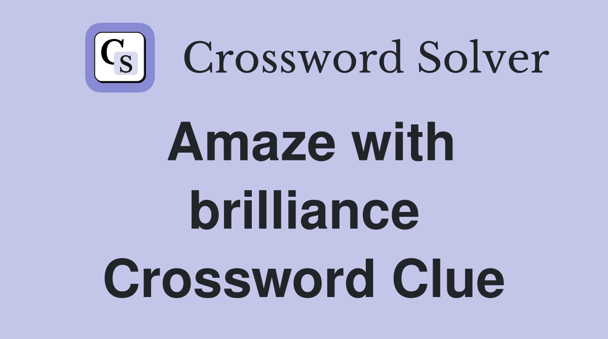 Amaze with brilliance Crossword Clue