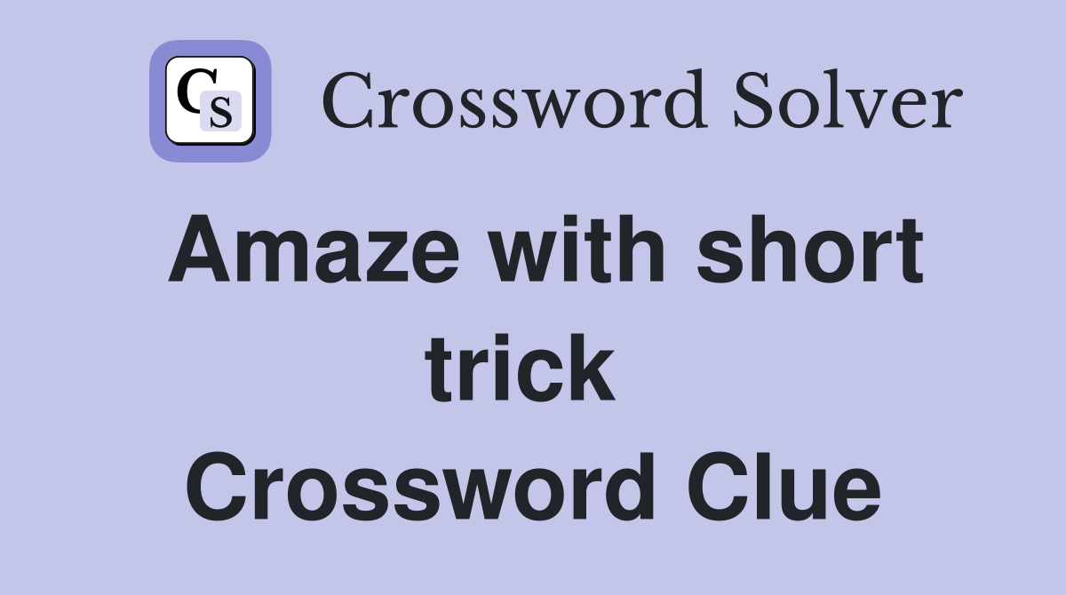 Amaze with short trick  Crossword Clue