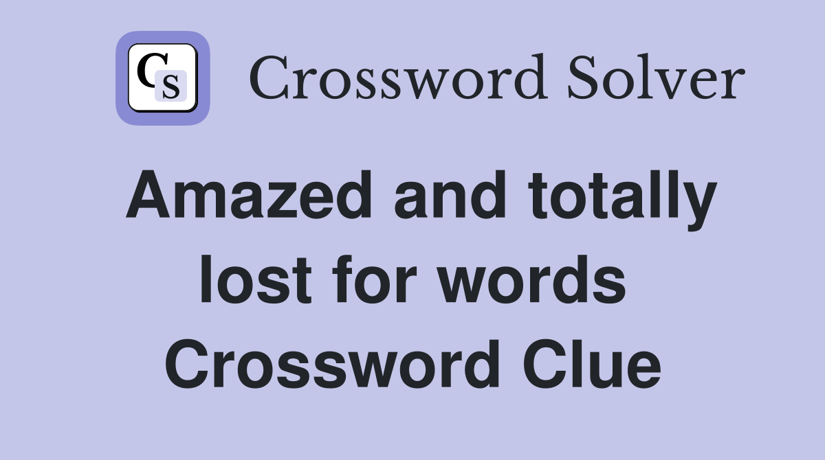 Amazed and totally lost for words Crossword Clue