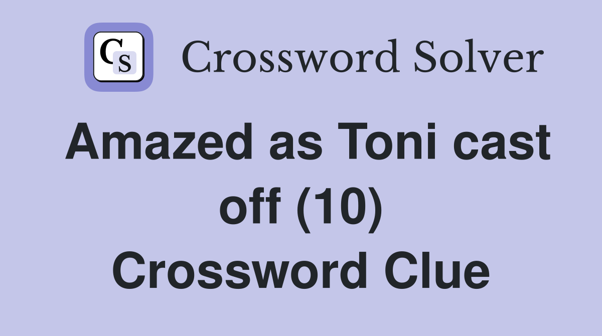 Amazed as Toni cast off (10) Crossword Clue