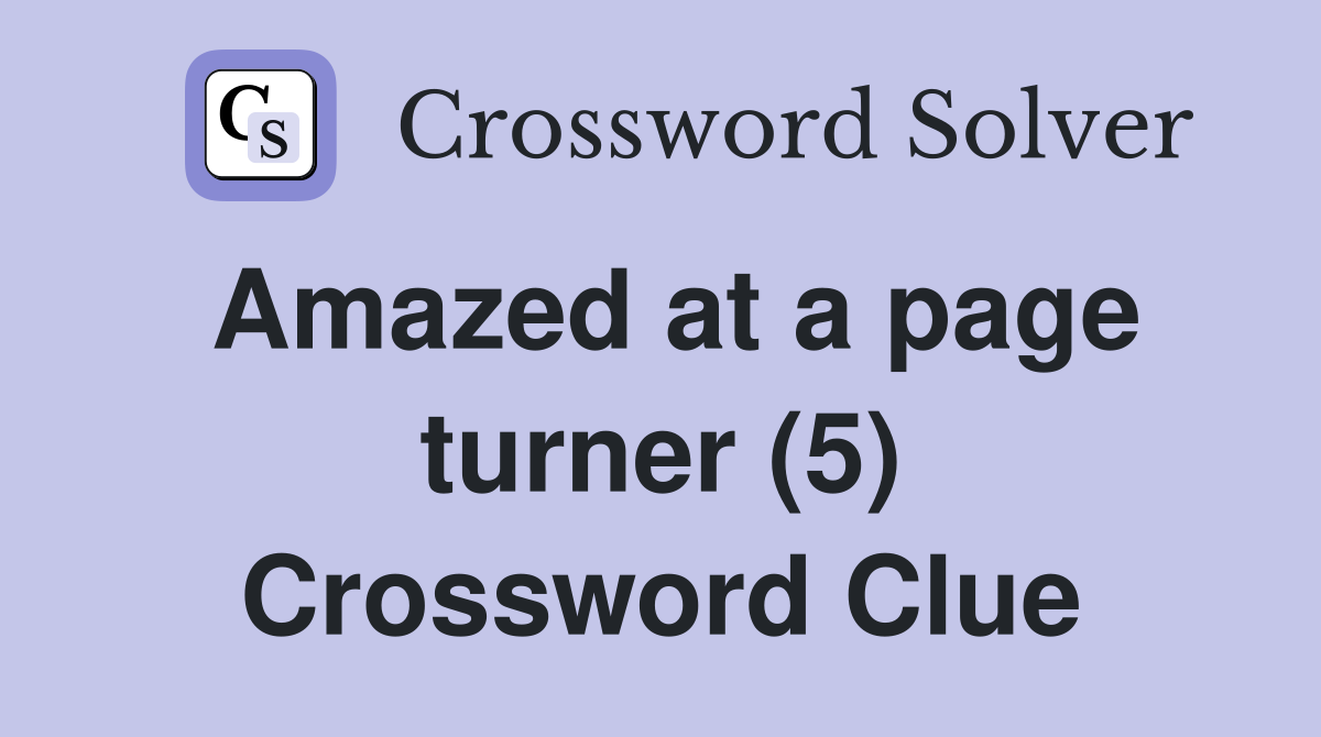 Amazed at a page turner (5) Crossword Clue