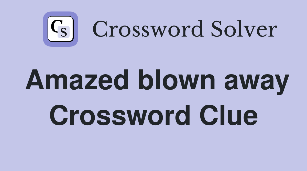 Amazed blown away Crossword Clue