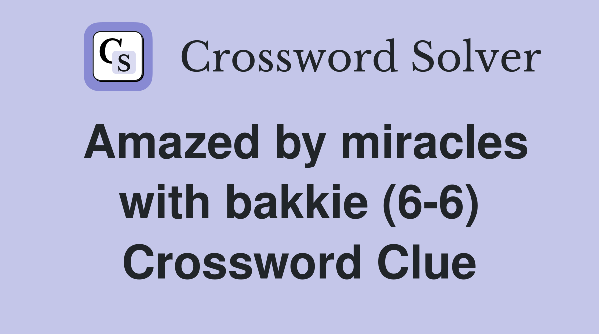 Amazed by miracles with bakkie (6-6) Crossword Clue