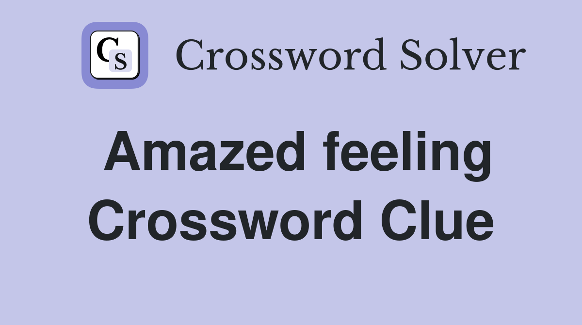 Amazed feeling Crossword Clue