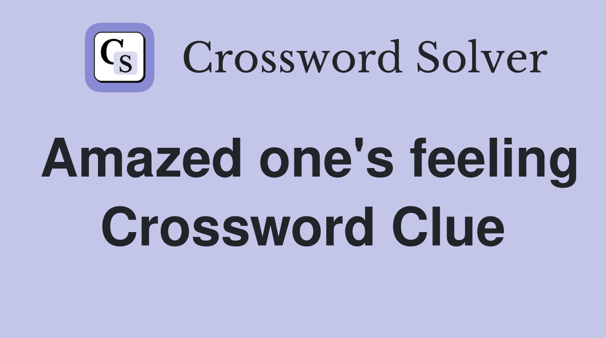 Amazed one's feeling Crossword Clue