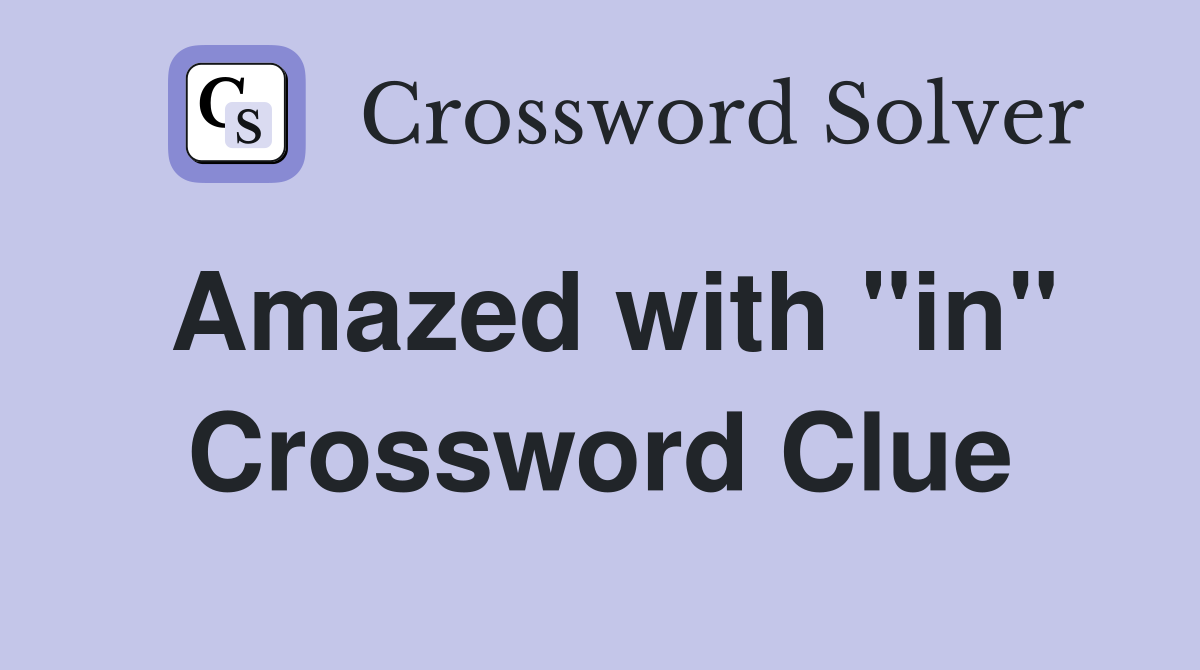 Amazed with "in" Crossword Clue