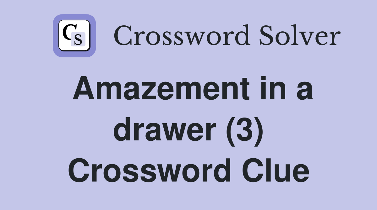 Amazement in a drawer (3) Crossword Clue