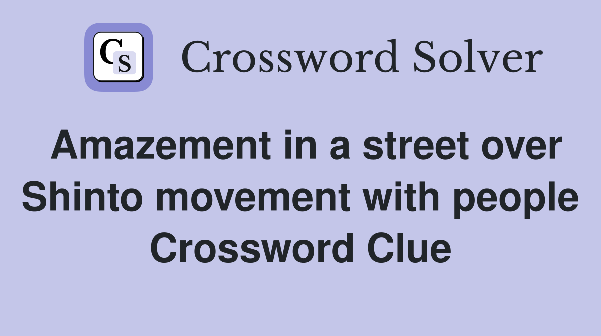 Amazement in a street over Shinto movement with people Crossword Clue