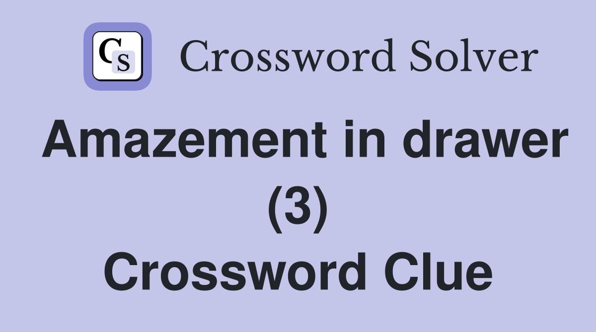 Amazement in drawer (3) Crossword Clue