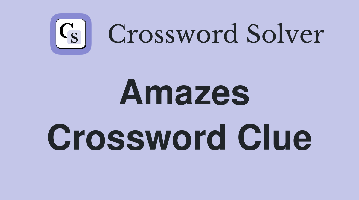 Amazes Crossword Clue Answers Crossword Solver