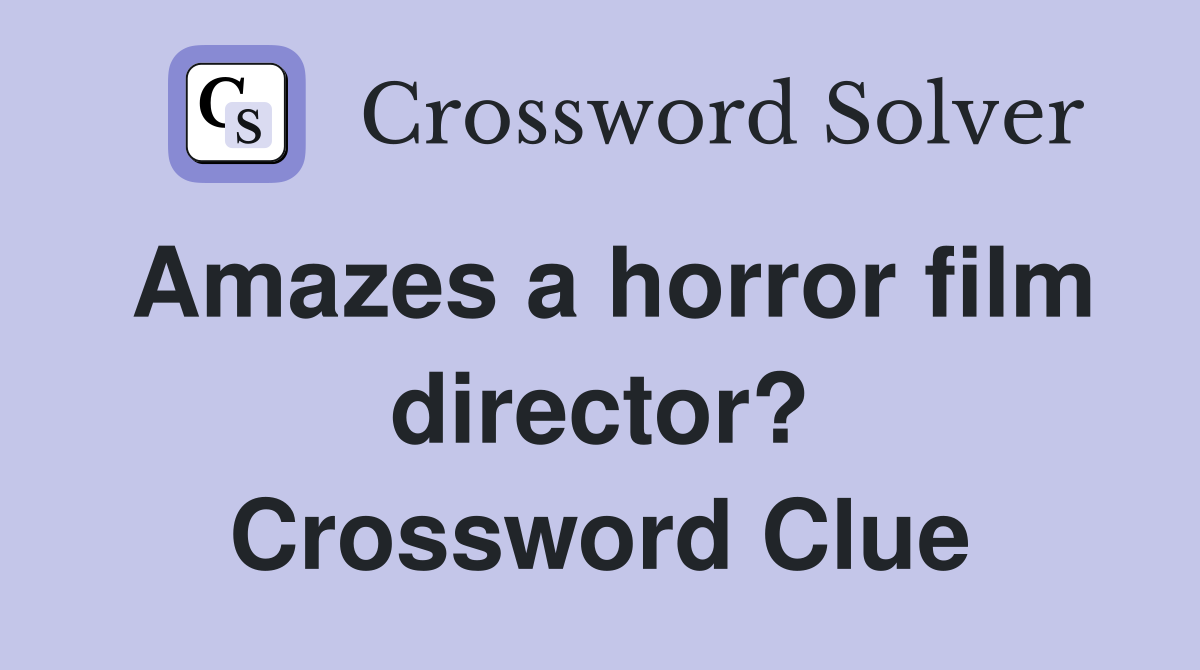 Amazes a horror film director? Crossword Clue