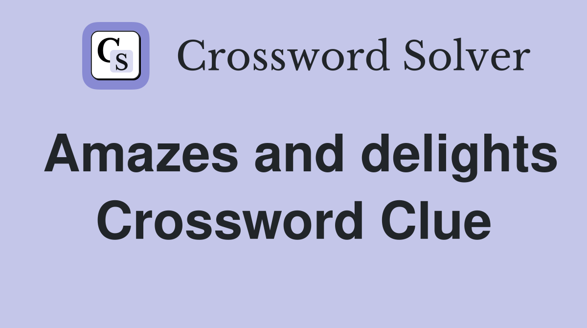 Amazes and delights Crossword Clue
