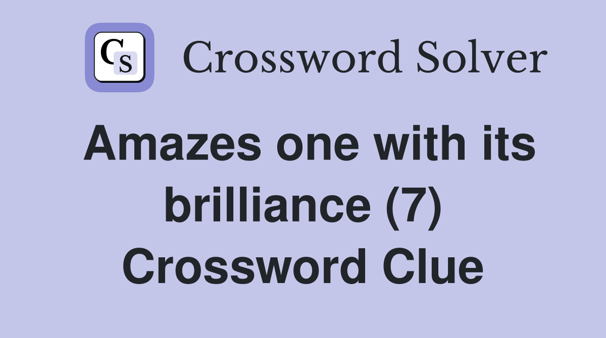 Amazes one with its brilliance (7) Crossword Clue