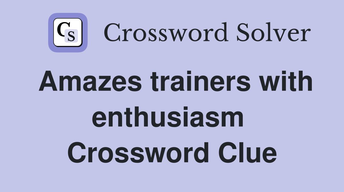 Amazes trainers with enthusiasm  Crossword Clue