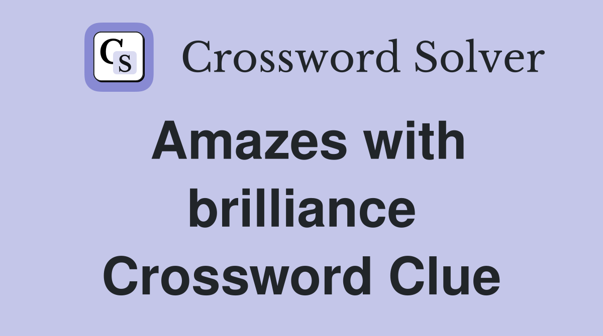 Amazes with brilliance Crossword Clue