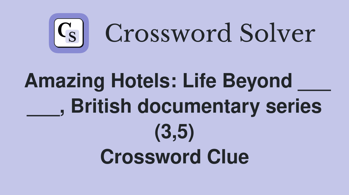 Amazing Hotels: Life Beyond ___ ___, British documentary series (3,5) Crossword Clue