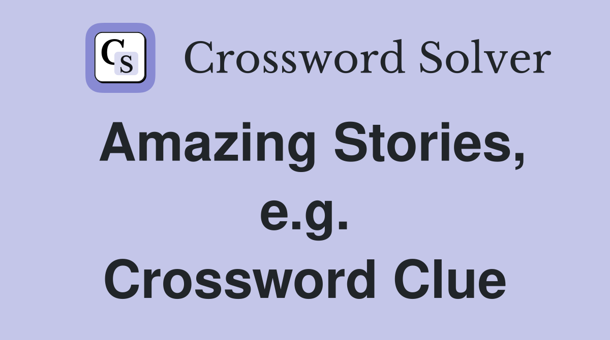 Amazing Stories, e.g. Crossword Clue