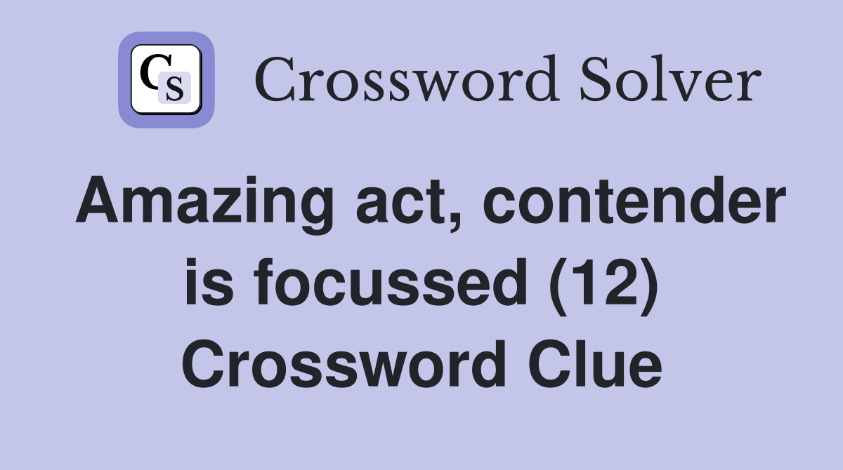 Amazing act, contender is focussed (12) Crossword Clue
