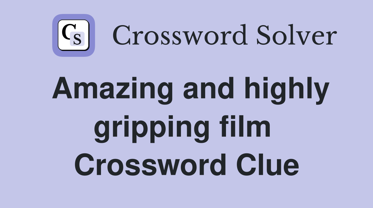 Amazing and highly gripping film  Crossword Clue