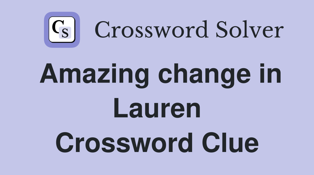 Amazing change in Lauren Crossword Clue