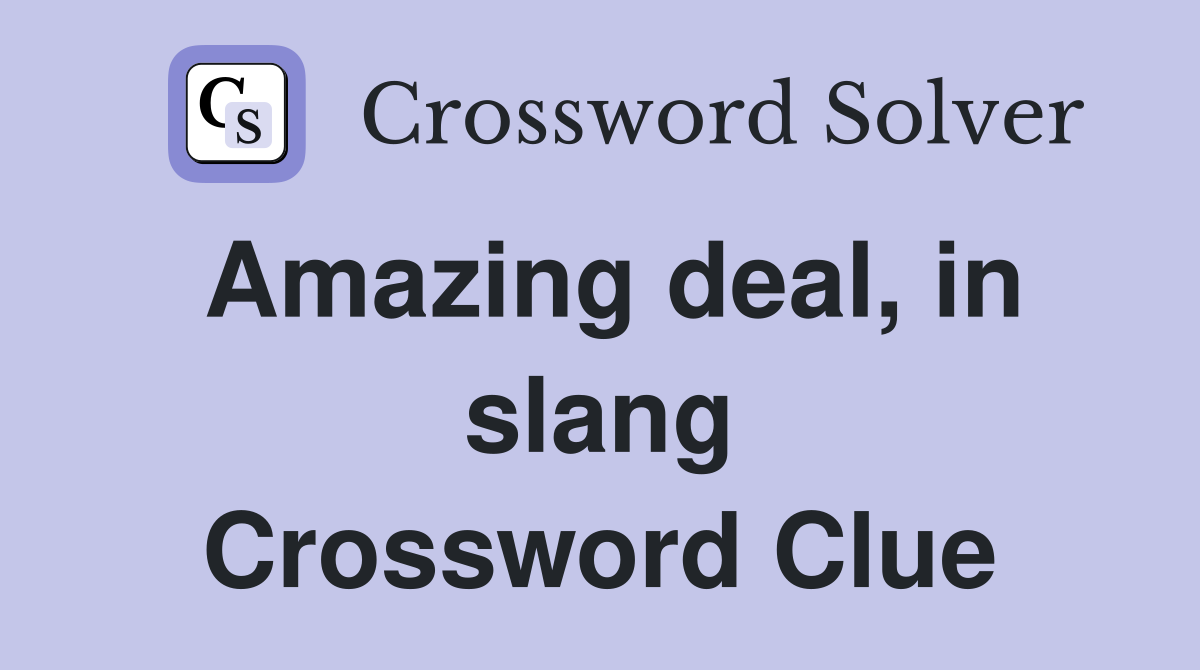 Amazing deal, in slang Crossword Clue