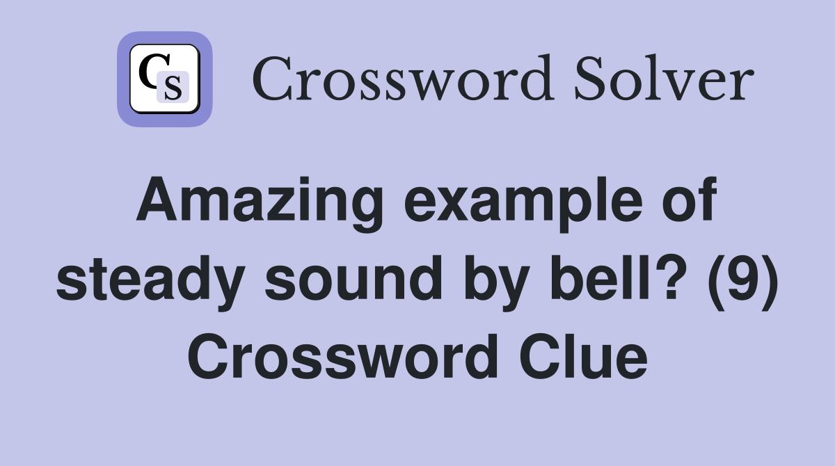 Amazing example of steady sound by bell? (9) Crossword Clue