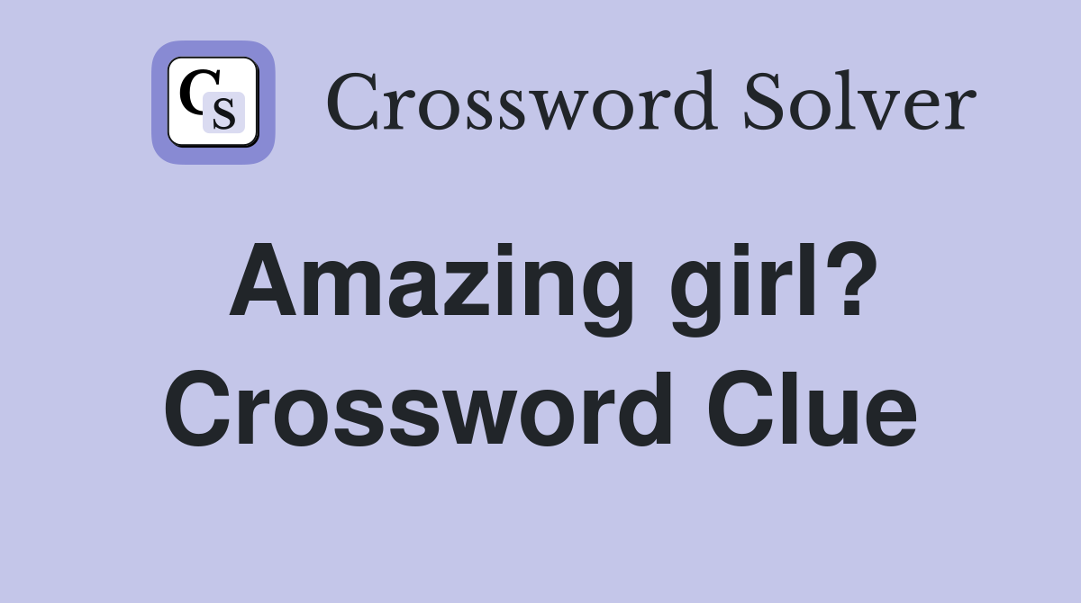 Amazing girl? Crossword Clue