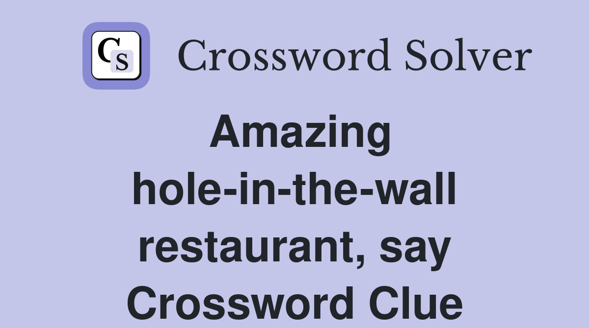 Amazing hole-in-the-wall restaurant, say Crossword Clue