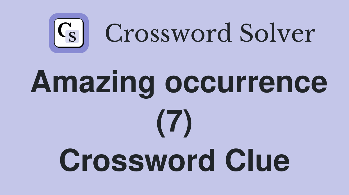 Amazing occurrence (7) Crossword Clue Answers Crossword Solver