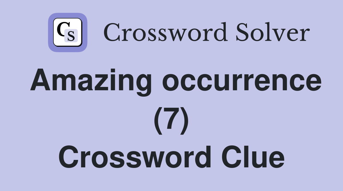 Amazing occurrence (7) Crossword Clue