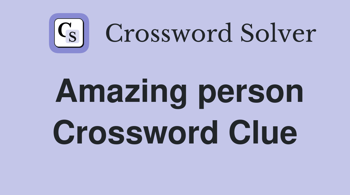 Amazing person Crossword Clue
