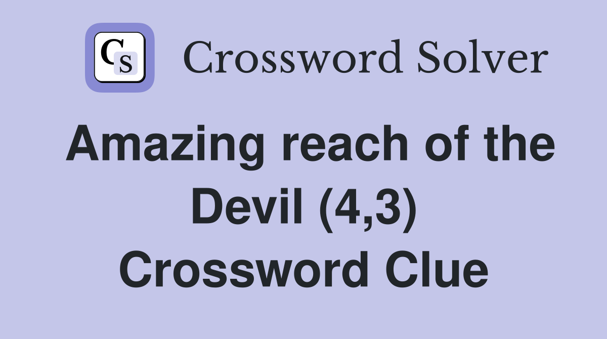 Amazing reach of the Devil (4,3) Crossword Clue