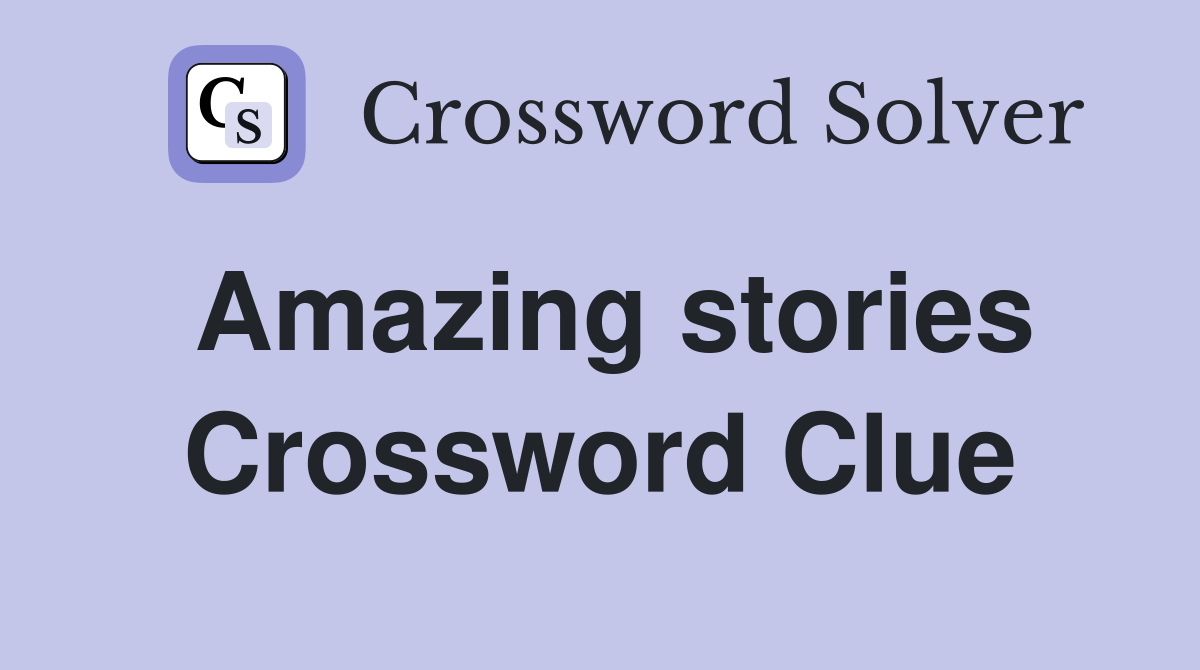 Amazing stories Crossword Clue