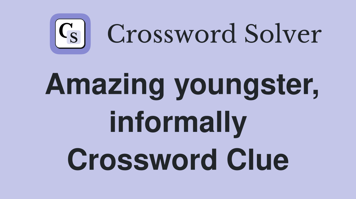 Amazing youngster, informally Crossword Clue