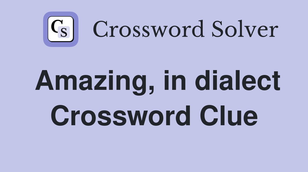 Amazing, in dialect Crossword Clue