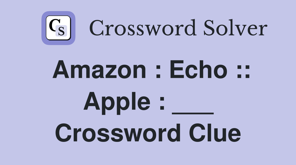 Amazon : Echo :: Apple : ___ Crossword Clue