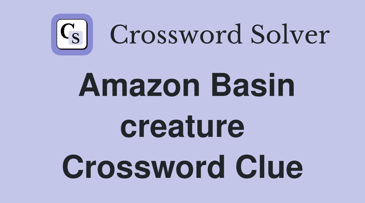 Amazon Basin creature Crossword Clue