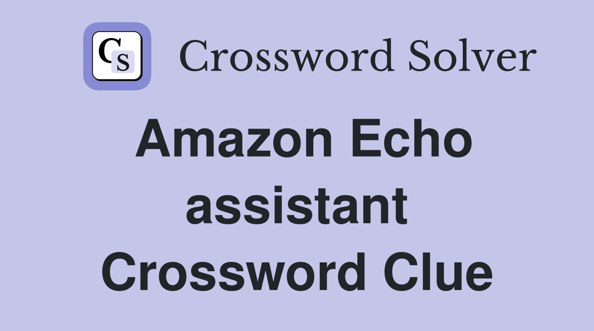 Amazon Echo assistant Crossword Clue