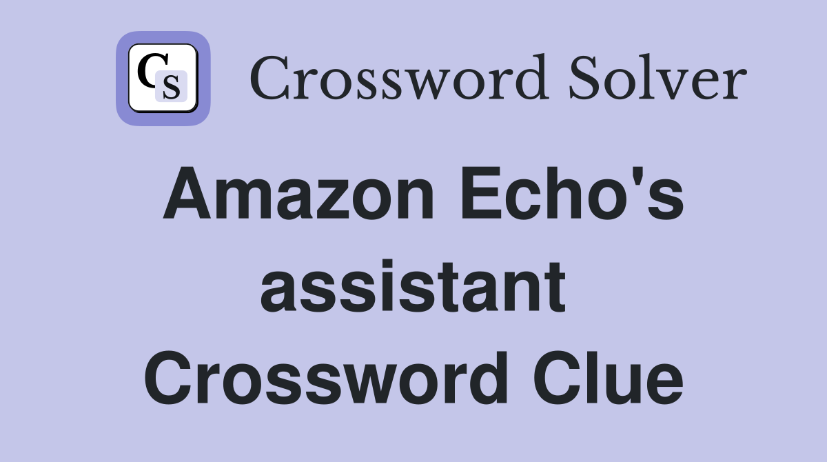 Amazon Echo's assistant Crossword Clue