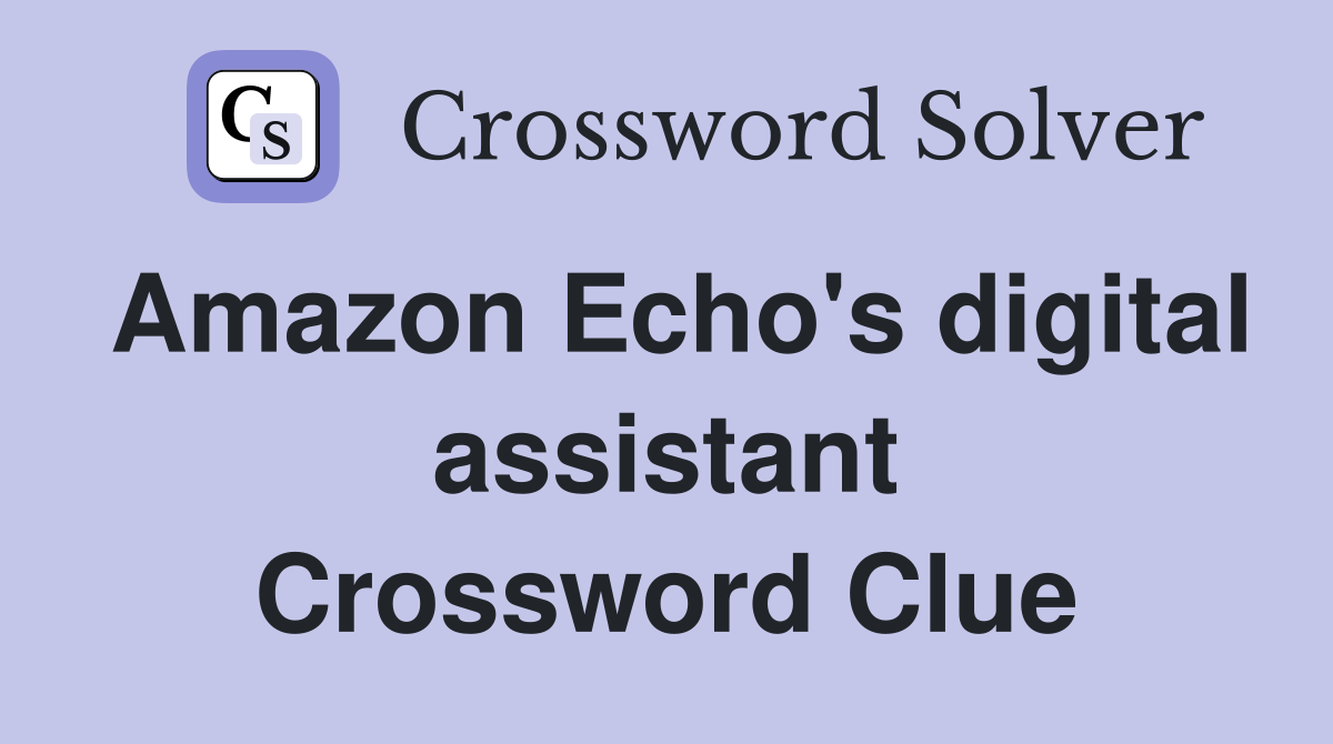 Amazon Echo's digital assistant Crossword Clue