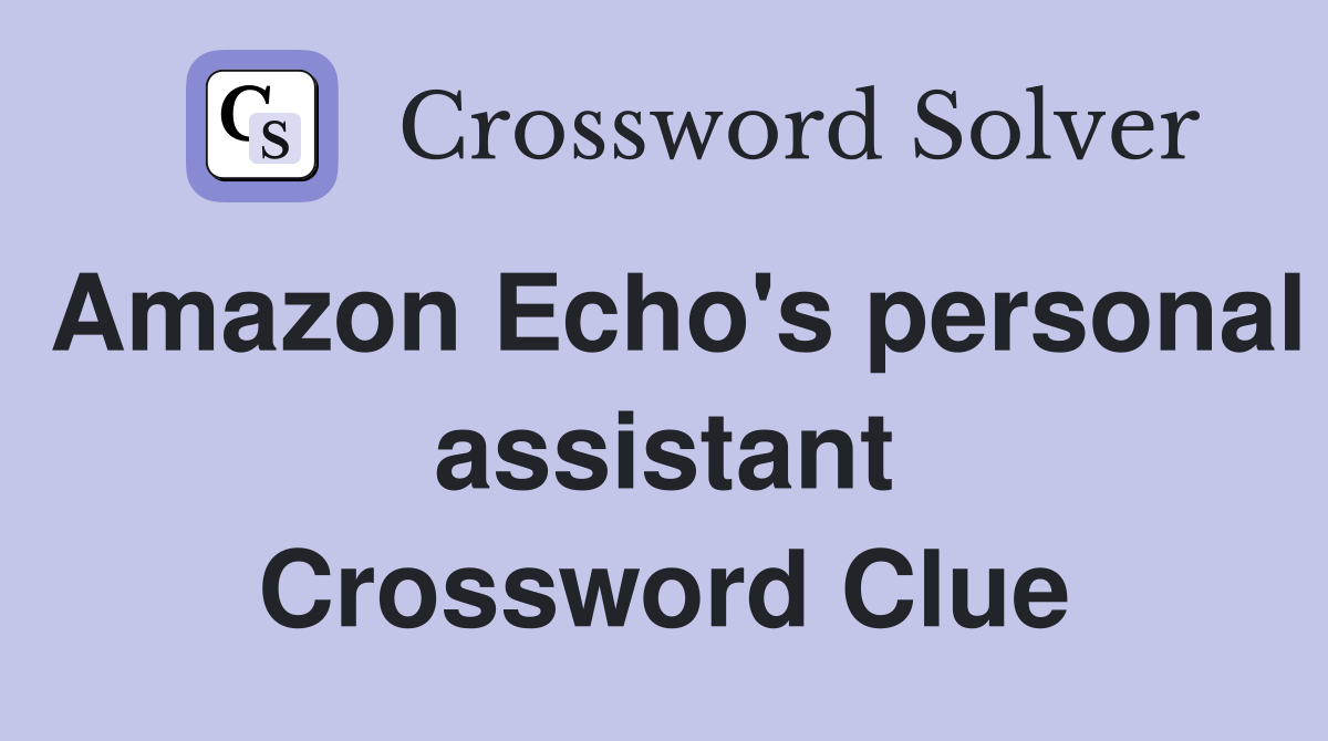Amazon Echo's personal assistant Crossword Clue