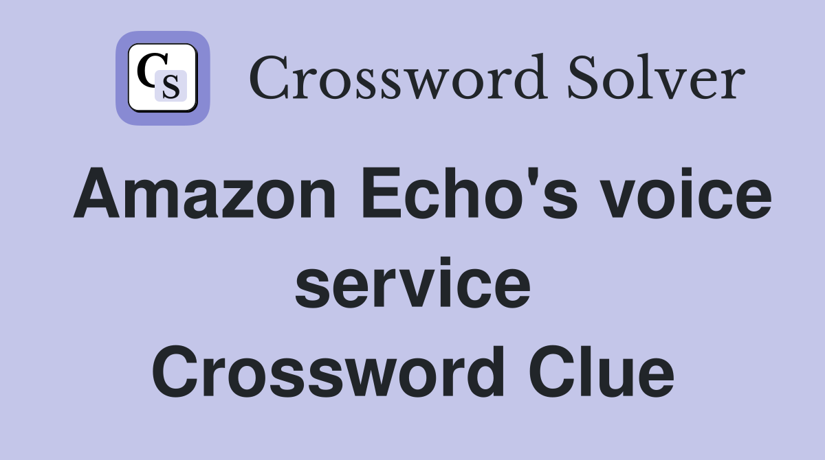 Amazon Echo's voice service Crossword Clue