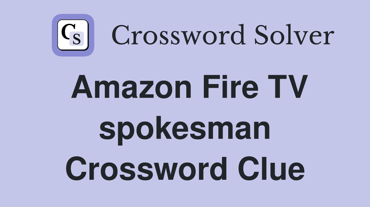 Amazon Fire TV spokesman Crossword Clue