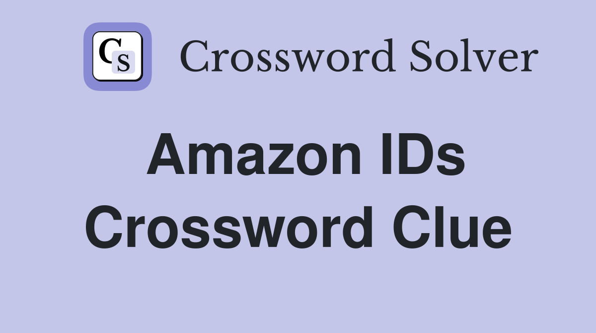 Amazon IDs Crossword Clue