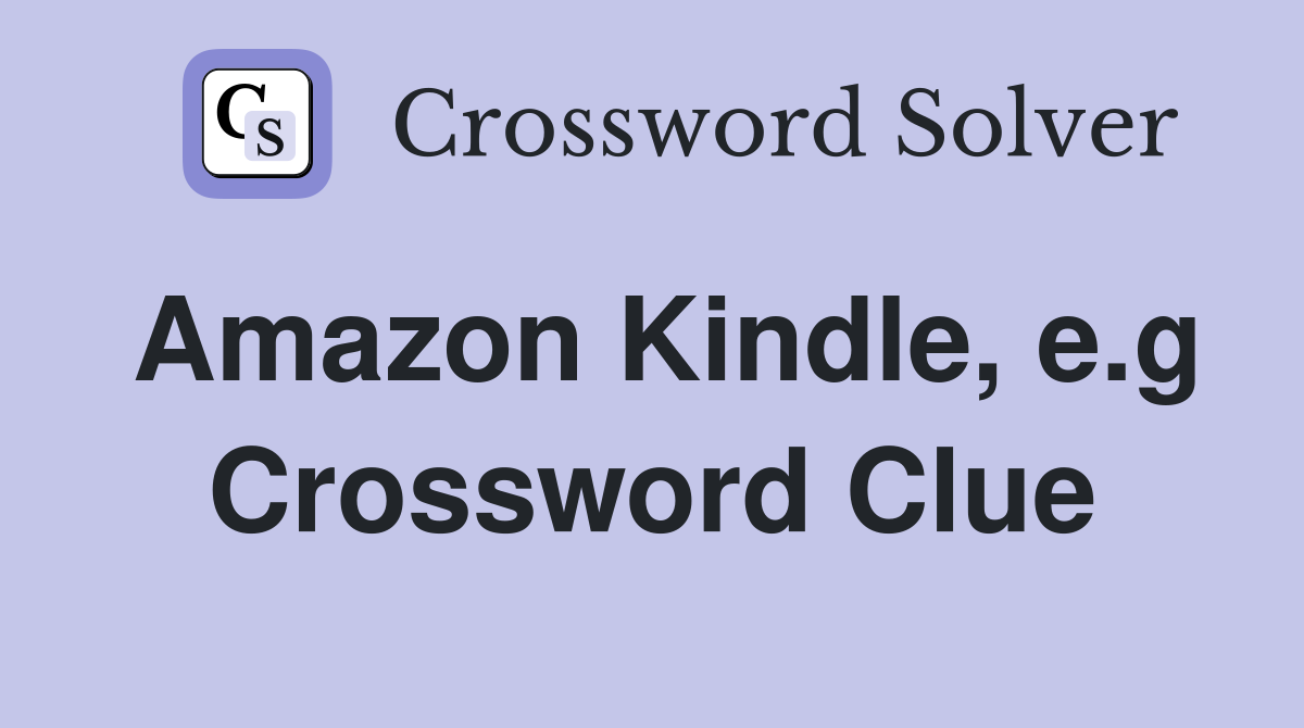 Amazon Kindle, e.g Crossword Clue