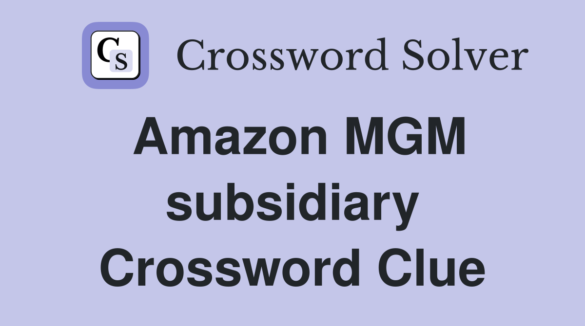 Amazon MGM subsidiary Crossword Clue