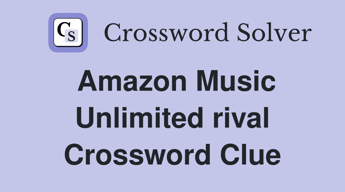 Amazon Music Unlimited rival Crossword Clue